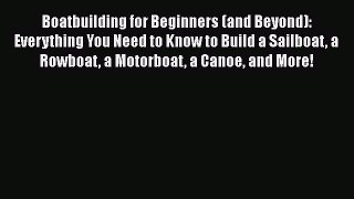 [Read Book] Boatbuilding for Beginners (and Beyond): Everything You Need to Know to Build a