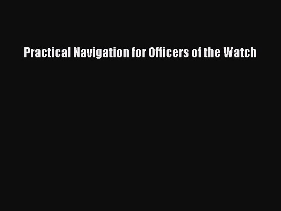 Read Practical Navigation for Officers of the Watch Ebook Free