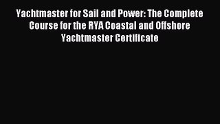 Read Yachtmaster for Sail and Power: The Complete Course for the RYA Coastal and Offshore Yachtmaster