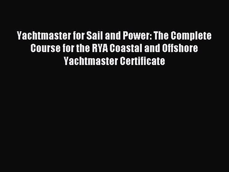 Read Yachtmaster for Sail and Power: The Complete Course for the RYA Coastal and Offshore Yachtmaster