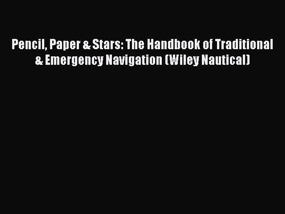 Read Pencil Paper & Stars: The Handbook of Traditional & Emergency Navigation (Wiley Nautical)