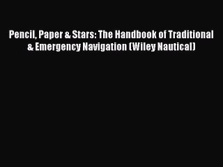Read Pencil Paper & Stars: The Handbook of Traditional & Emergency Navigation (Wiley Nautical)