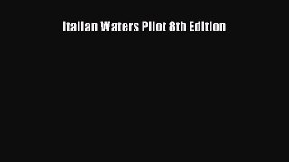 Read Italian Waters Pilot 8th Edition Ebook Online