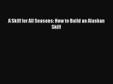 Download A Skiff for All Seasons: How to Build an Alaskan Skiff Ebook Online