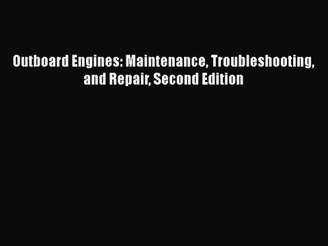 [Read Book] Outboard Engines: Maintenance Troubleshooting and Repair Second Edition EBook