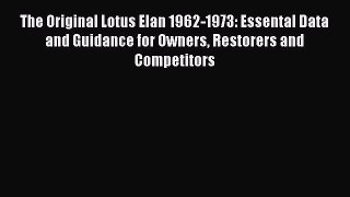 Read The Original Lotus Elan 1962-1973: Essental Data and Guidance for Owners Restorers and