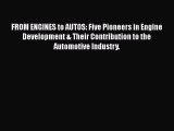 Read FROM ENGINES to AUTOS: Five Pioneers in Engine Development & Their Contribution to the
