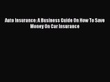 Read Auto Insurance: A Business Guide On How To Save Money On Car Insurance Ebook Free
