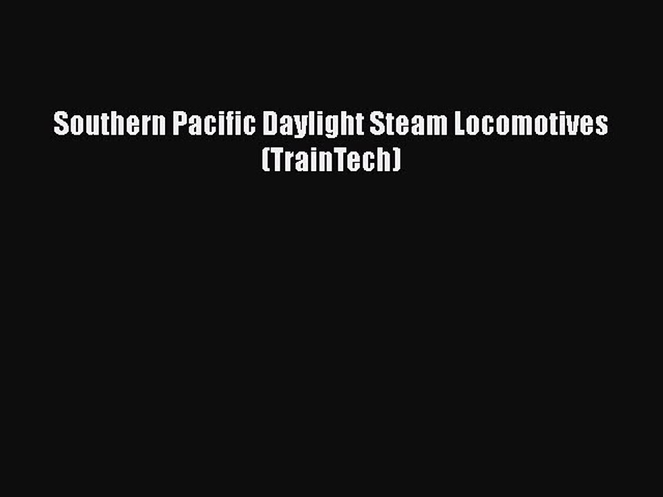[Read Book] Southern Pacific Daylight Steam Locomotives (TrainTech)  EBook