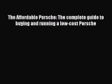 Read The Affordable Porsche: The complete guide to buying and running a low-cost Porsche Ebook