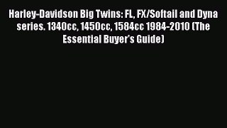Read Harley-Davidson Big Twins: FL FX/Softail and Dyna series. 1340cc 1450cc 1584cc 1984-2010
