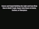 [Read Book] Canoe and Kayak Building the Light and Easy Way: How to Build Tough Super-Safe