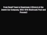[Read Book] From Small Town to Downtown: A History of the Jewett Car Company 1893-1919 (Railroads