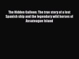 [Read Book] The Hidden Galleon: The true story of a lost Spanish ship and the legendary wild