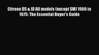 Read Citroen DS & ID All models (except SM) 1966 to 1975: The Essential Buyer's Guide Ebook
