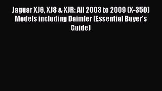 Read Jaguar XJ6 XJ8 & XJR: All 2003 to 2009 (X-350) Models including Daimler (Essential Buyer's