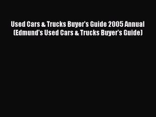 Read Used Cars & Trucks Buyer's Guide 2005 Annual (Edmund's Used Cars & Trucks Buyer's Guide)