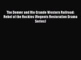 [Read Book] The Denver and Rio Grande Western Railroad: Rebel of the Rockies (Regents Restoration
