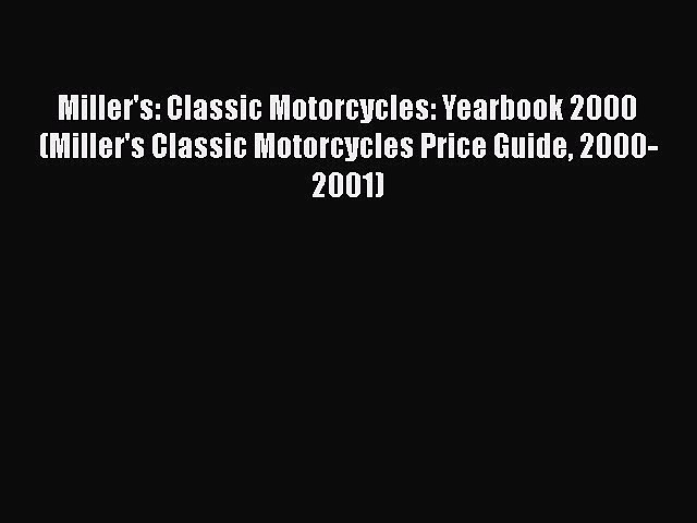 Read Miller’s: Classic Motorcycles: Yearbook 2000 (Miller’s Classic Motorcycles Price Guide
