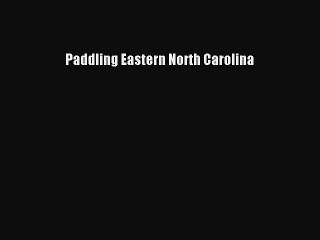 Read Paddling Eastern North Carolina PDF Online