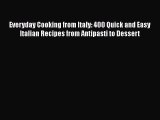[PDF] Everyday Cooking from Italy: 400 Quick and Easy Italian Recipes from Antipasti to Dessert