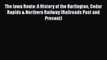 [Read Book] The Iowa Route: A History of the Burlington Cedar Rapids & Northern Railway (Railroads