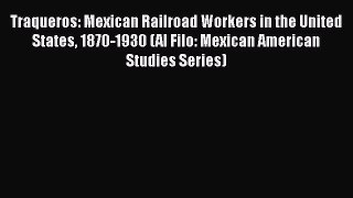 [Read Book] Traqueros: Mexican Railroad Workers in the United States 1870-1930 (Al Filo: Mexican