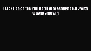 [Read Book] Trackside on the PRR North of Washington DC with Wayne Sherwin  EBook