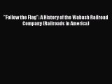 [Read Book] Follow the Flag: A History of the Wabash Railroad Company (Railroads in America)