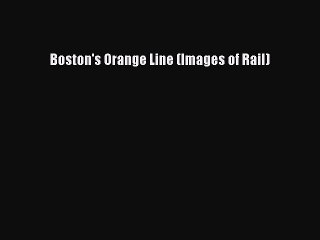 [Read Book] Boston's Orange Line (Images of Rail)  EBook