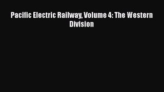 [Read Book] Pacific Electric Railway Volume 4: The Western Division  EBook