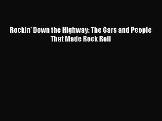 Read Rockin' Down the Highway: The Cars and People That Made Rock Roll PDF Online