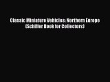 Read Classic Miniature Vehicles: Northern Europe (Schiffer Book for Collectors) Ebook Free