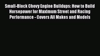 Read Small-Block Chevy Engine Buildups: How to Build Horsepower for Maximum Street and Racing