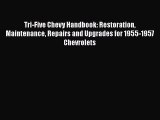 Read Tri-Five Chevy Handbook: Restoration Maintenance Repairs and Upgrades for 1955-1957 Chevrolets