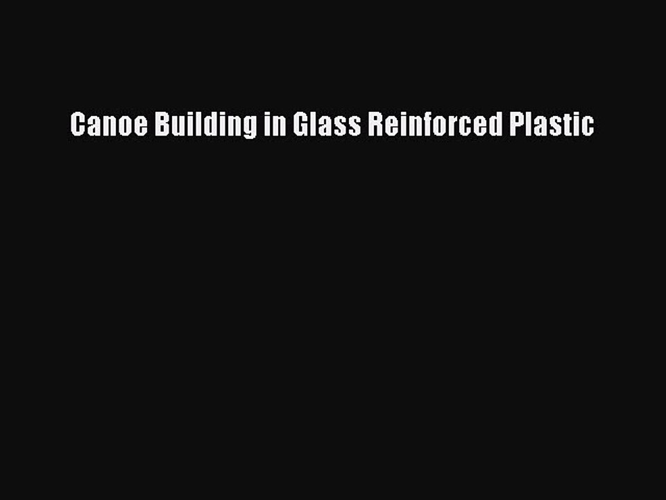 Read Canoe Building in Glass Reinforced Plastic Ebook Free