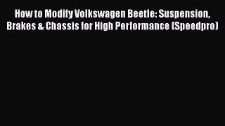 Read How to Modify Volkswagen Beetle: Suspension Brakes & Chassis for High Performance (Speedpro)