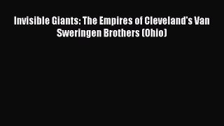 [Read Book] Invisible Giants: The Empires of Cleveland's Van Sweringen Brothers (Ohio)  Read