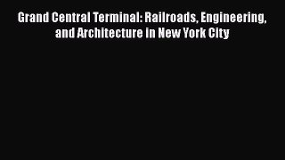 [Read Book] Grand Central Terminal: Railroads Engineering and Architecture in New York City