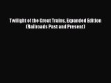 [Read Book] Twilight of the Great Trains Expanded Edition (Railroads Past and Present)  Read