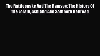[Read Book] The Rattlesnake And The Ramsey: The History Of The Lorain Ashland And Southern