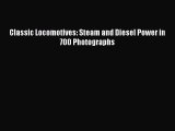 [Read Book] Classic Locomotives: Steam and Diesel Power in 700 Photographs  Read Online