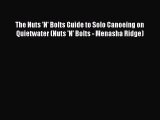 Read The Nuts 'N' Bolts Guide to Solo Canoeing on Quietwater (Nuts 'N' Bolts - Menasha Ridge)