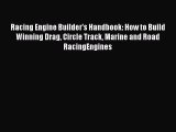 Read Racing Engine Builder's Handbook: How to Build Winning Drag Circle Track Marine and Road