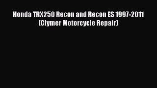 [Read Book] Honda TRX250 Recon and Recon ES 1997-2011 (Clymer Motorcycle Repair)  EBook
