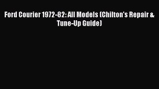 [Read Book] Ford Courier 1972-82: All Models (Chilton's Repair & Tune-Up Guide)  EBook