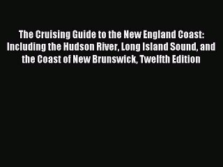 Read The Cruising Guide to the New England Coast: Including the Hudson River Long Island Sound