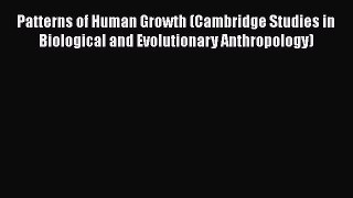 [Read book] Patterns of Human Growth (Cambridge Studies in Biological and Evolutionary Anthropology)