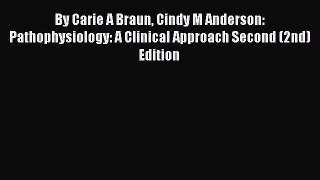 [Read book] By Carie A Braun Cindy M Anderson: Pathophysiology: A Clinical Approach Second