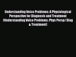 [Read book] Understanding Voice Problems: A Physiological Perspective for Diagnosis and Treatment